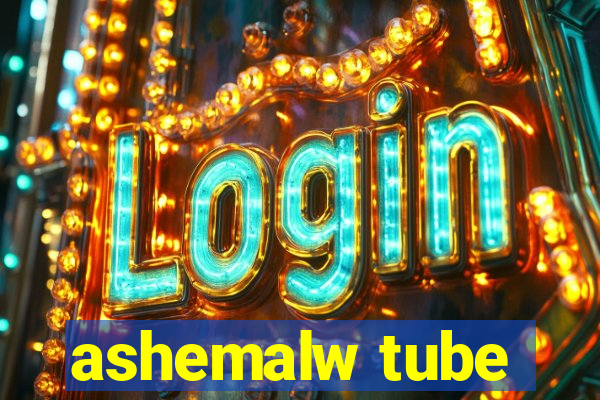 ashemalw tube